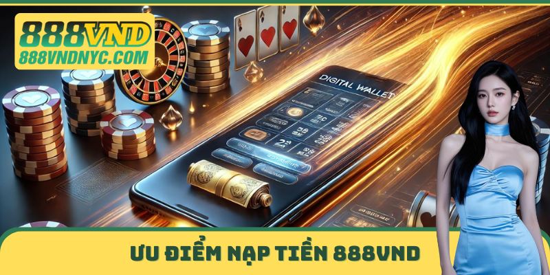 Ưu điểm Nạp tiền 888vnd
